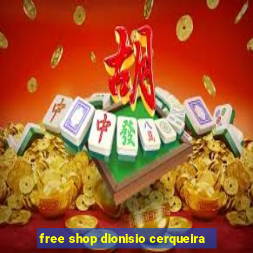 free shop dionisio cerqueira